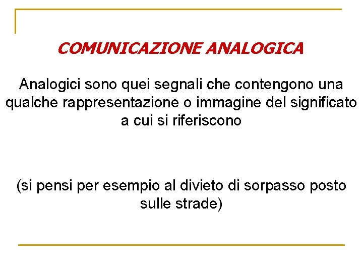 COMUNICAZIONE ANALOGICA Analogici sono quei segnali che contengono una qualche rappresentazione o immagine del