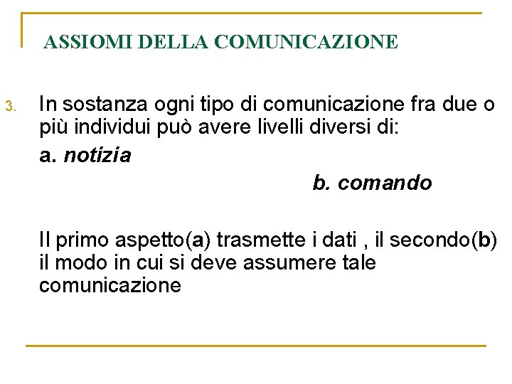 ASSIOMI DELLA COMUNICAZIONE 3. In sostanza ogni tipo di comunicazione fra due o più