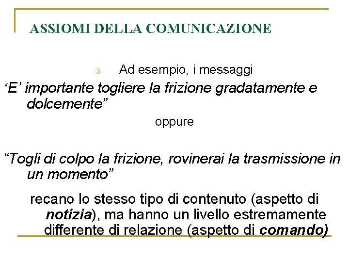 ASSIOMI DELLA COMUNICAZIONE 3. Ad esempio, i messaggi “E’ importante togliere la frizione gradatamente