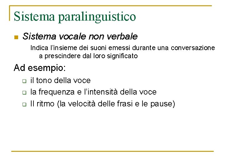 Sistema paralinguistico n Sistema vocale non verbale Indica l’insieme dei suoni emessi durante una