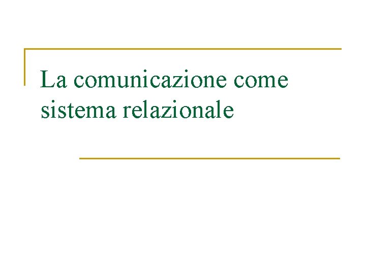 La comunicazione come sistema relazionale 