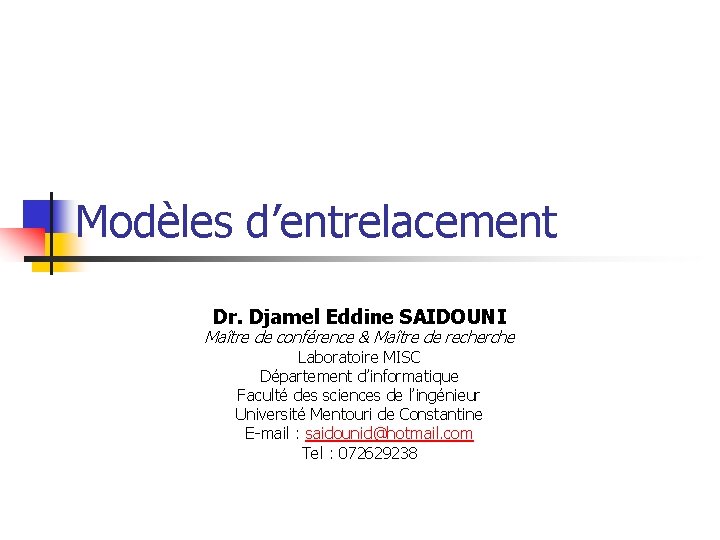 Modèles d’entrelacement Dr. Djamel Eddine SAIDOUNI Maître de conférence & Maître de recherche Laboratoire
