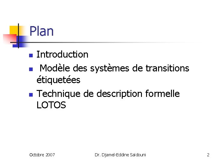 Plan n Introduction Modèle des systèmes de transitions étiquetées Technique de description formelle LOTOS