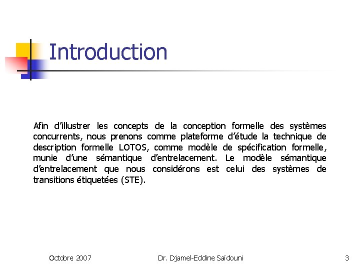 Introduction Afin d’illustrer les concepts de la conception formelle des systèmes concurrents, nous prenons
