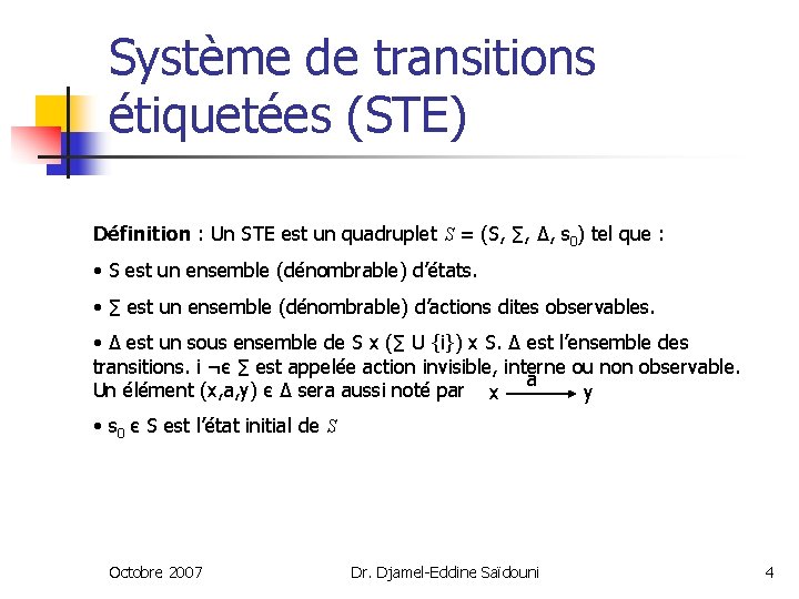 Système de transitions étiquetées (STE) Définition : Un STE est un quadruplet S =