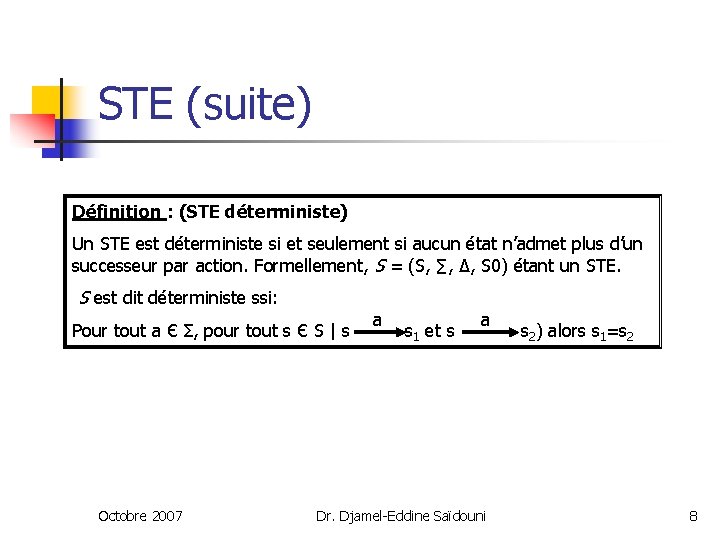 STE (suite) Définition : (STE déterministe) Un STE est déterministe si et seulement si