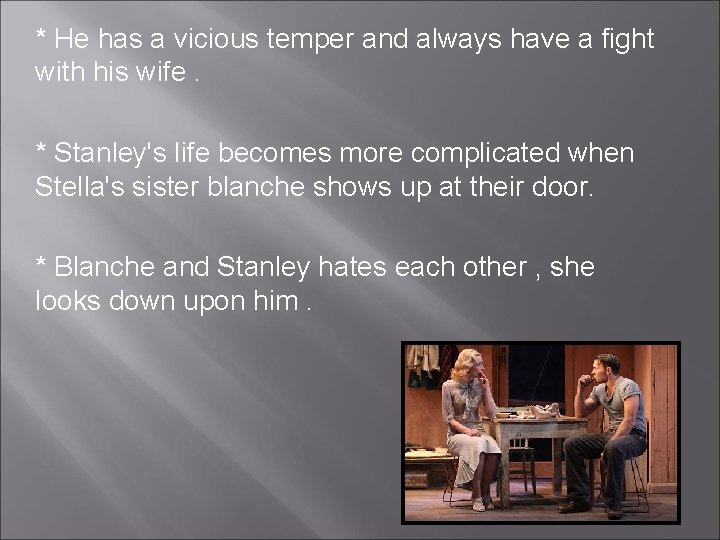 * He has a vicious temper and always have a fight with his wife. * He has a vicious temper and always have a fight with his wife.