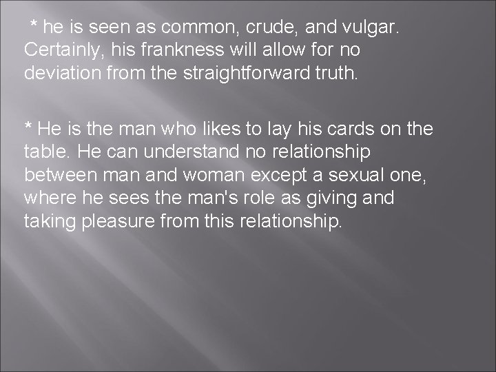 * he is seen as common, crude, and vulgar. Certainly, his frankness will allow * he is seen as common, crude, and vulgar. Certainly, his frankness will allow