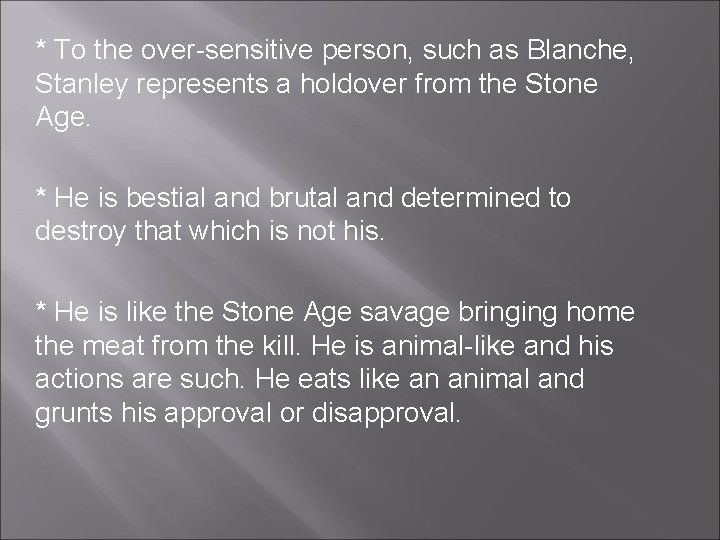* To the over-sensitive person, such as Blanche, Stanley represents a holdover from the * To the over-sensitive person, such as Blanche, Stanley represents a holdover from the