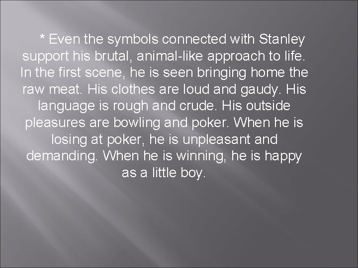 * Even the symbols connected with Stanley support his brutal, animal-like approach to life. * Even the symbols connected with Stanley support his brutal, animal-like approach to life.