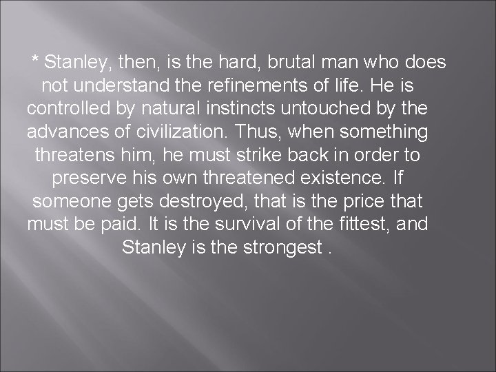 * Stanley, then, is the hard, brutal man who does not understand the refinements * Stanley, then, is the hard, brutal man who does not understand the refinements