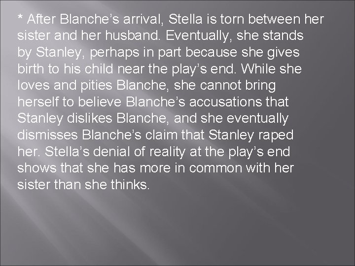 * After Blanche’s arrival, Stella is torn between her sister and her husband. Eventually, * After Blanche’s arrival, Stella is torn between her sister and her husband. Eventually,