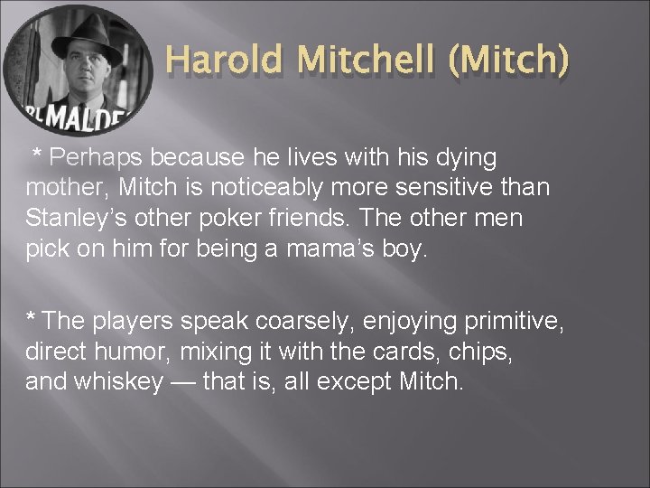 Harold Mitchell (Mitch) * Perhaps because he lives with his dying mother, Mitch is Harold Mitchell (Mitch) * Perhaps because he lives with his dying mother, Mitch is