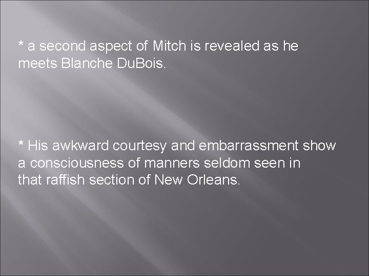 * a second aspect of Mitch is revealed as he meets Blanche Du. Bois. * a second aspect of Mitch is revealed as he meets Blanche Du. Bois.