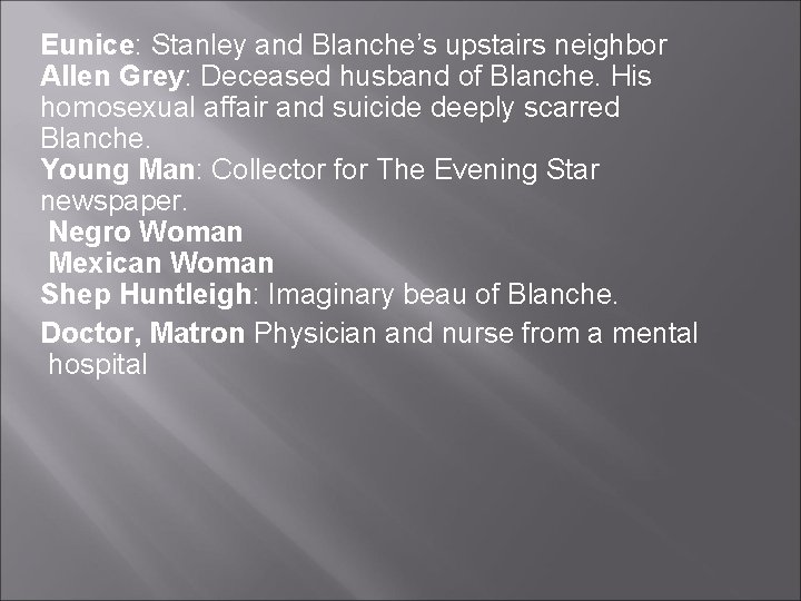 Eunice: Stanley and Blanche’s upstairs neighbor Allen Grey: Deceased husband of Blanche. His homosexual Eunice: Stanley and Blanche’s upstairs neighbor Allen Grey: Deceased husband of Blanche. His homosexual