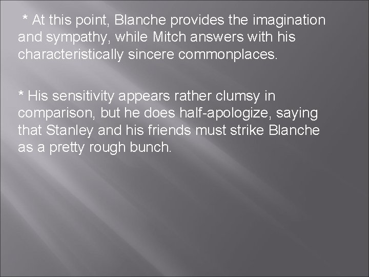 * At this point, Blanche provides the imagination and sympathy, while Mitch answers with * At this point, Blanche provides the imagination and sympathy, while Mitch answers with