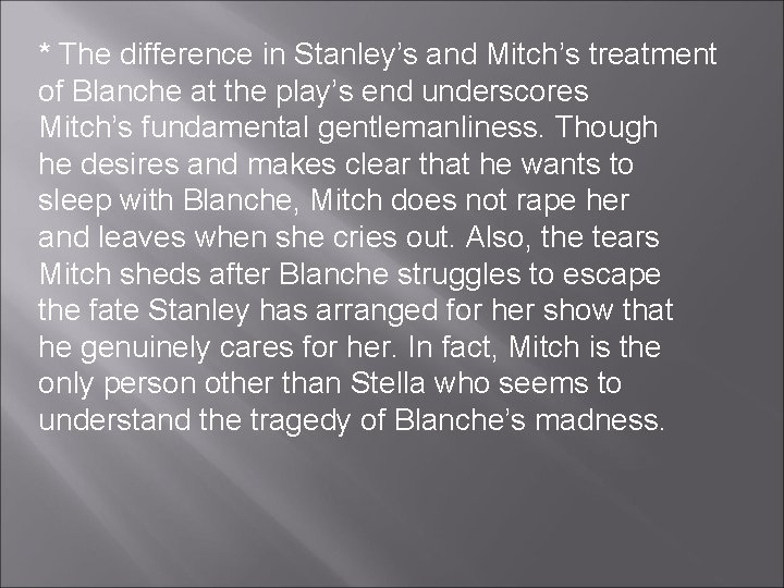 * The difference in Stanley’s and Mitch’s treatment of Blanche at the play’s end * The difference in Stanley’s and Mitch’s treatment of Blanche at the play’s end
