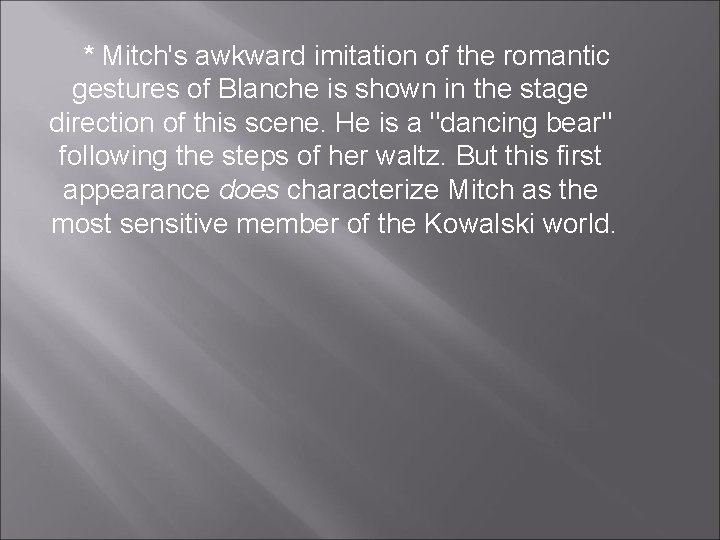 * Mitch's awkward imitation of the romantic gestures of Blanche is shown in the * Mitch's awkward imitation of the romantic gestures of Blanche is shown in the