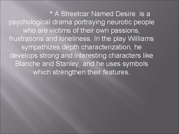 * A Streetcar Named Desire is a psychological drama portraying neurotic people who are * A Streetcar Named Desire is a psychological drama portraying neurotic people who are