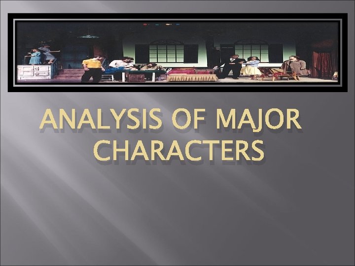 ANALYSIS OF MAJOR CHARACTERS ANALYSIS OF MAJOR CHARACTERS