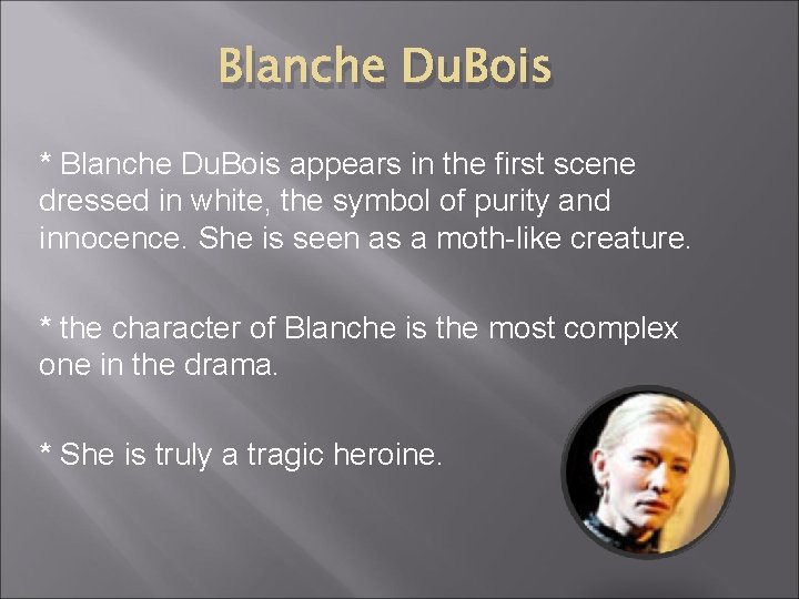 Blanche Du. Bois * Blanche Du. Bois appears in the first scene dressed in Blanche Du. Bois * Blanche Du. Bois appears in the first scene dressed in
