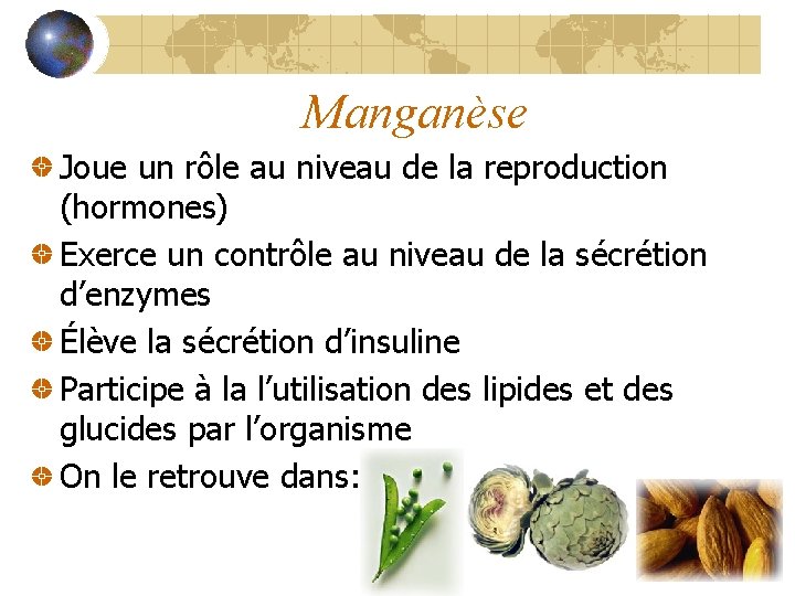 Manganèse Joue un rôle au niveau de la reproduction (hormones) Exerce un contrôle au
