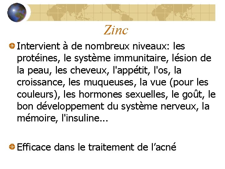 Zinc Intervient à de nombreux niveaux: les protéines, le système immunitaire, lésion de la