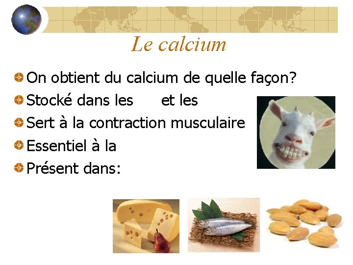 Le calcium On obtient du calcium de quelle façon? Stocké dans les os et