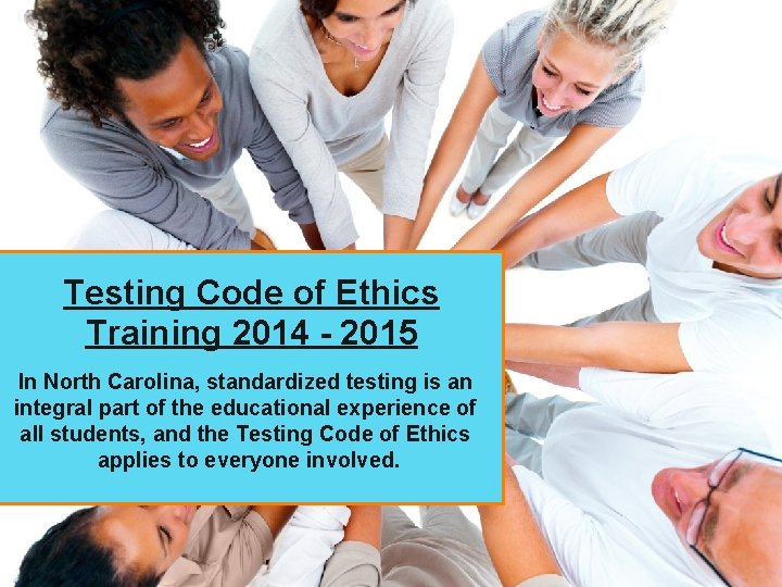 Testing Code of Ethics Training 2014 - 2015 In North Carolina, standardized testing is