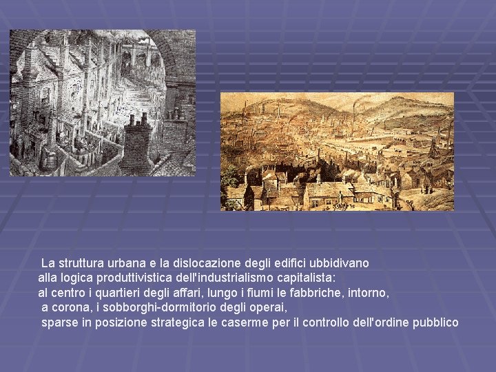 La struttura urbana e la dislocazione degli edifici ubbidivano alla logica produttivistica dell'industrialismo capitalista: