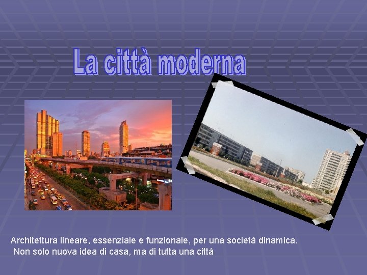 Architettura lineare, essenziale e funzionale, per una società dinamica. Non solo nuova idea di