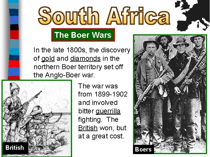 The Boer Wars In the late 1800 s, the discovery of gold and diamonds