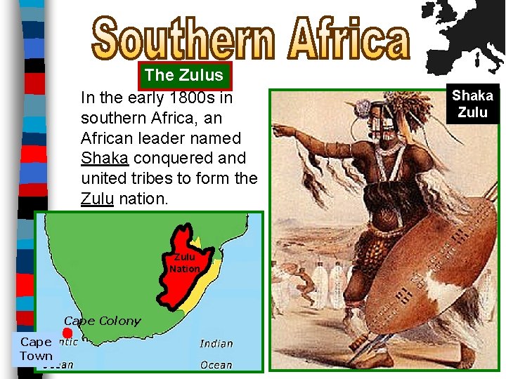 The Zulus In the early 1800 s in southern Africa, an African leader named