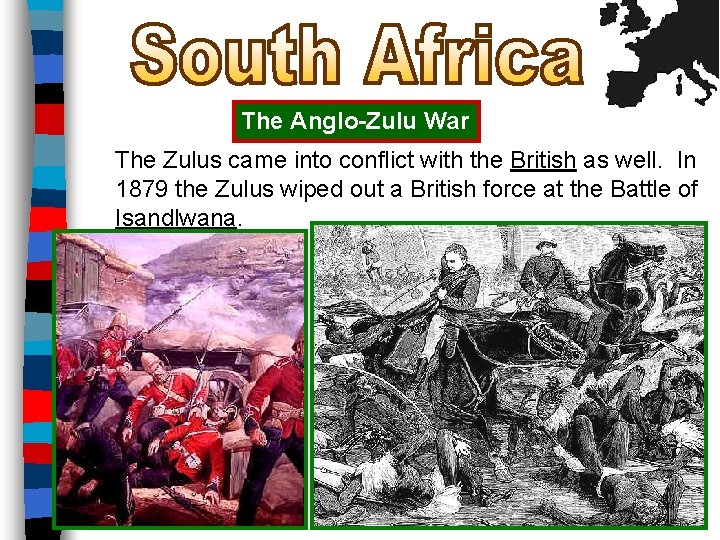 The Anglo-Zulu War The Zulus came into conflict with the British as well. In