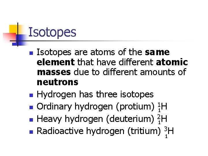Isotopes n n n Isotopes are atoms of the same element that have different