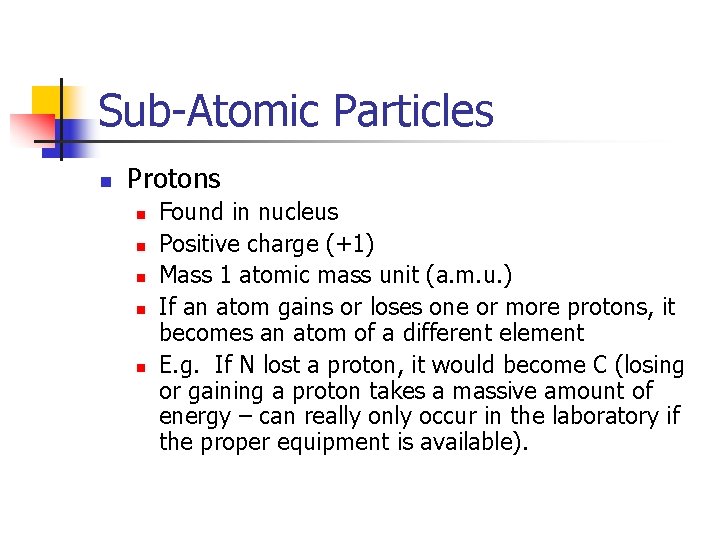 Sub-Atomic Particles n Protons n n n Found in nucleus Positive charge (+1) Mass