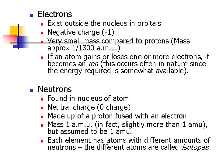 n Electrons n n n Exist outside the nucleus in orbitals Negative charge (-1)