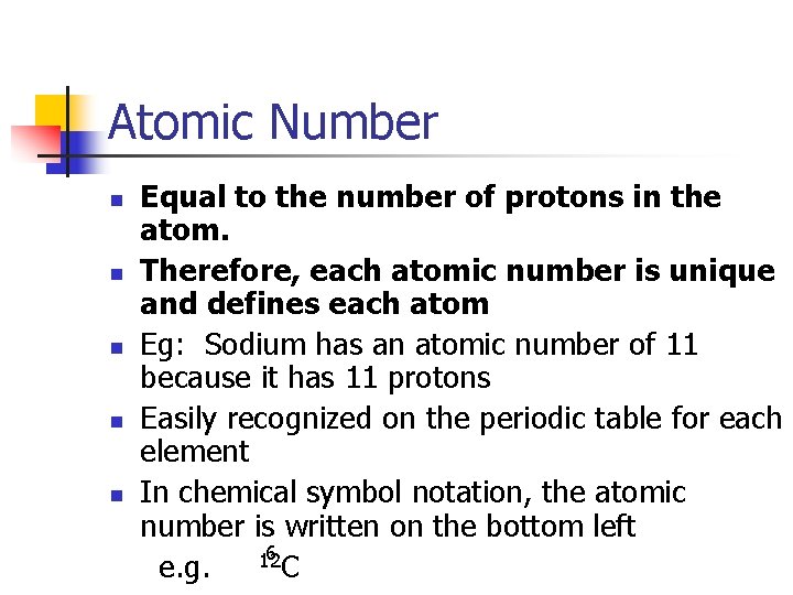 Atomic Number n n n Equal to the number of protons in the atom.