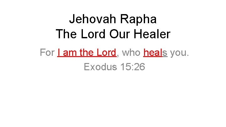 Jehovah Rapha The Lord Our Healer For I am the Lord, who heals you.