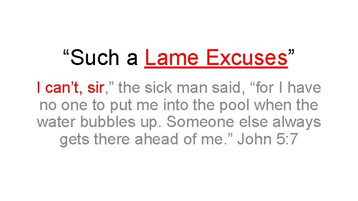 “Such a Lame Excuses” I can’t, sir, ” the sick man said, “for I