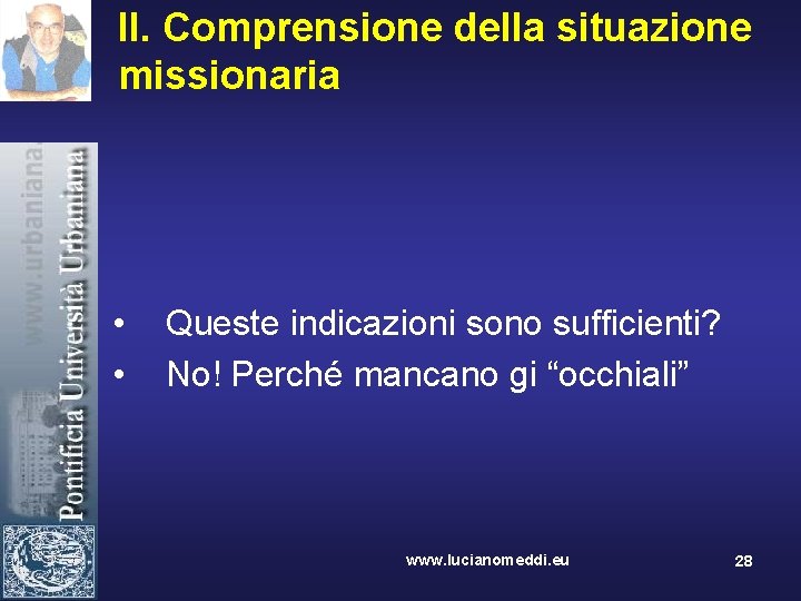 II. Comprensione della situazione missionaria • • Queste indicazioni sono sufficienti? No! Perché mancano