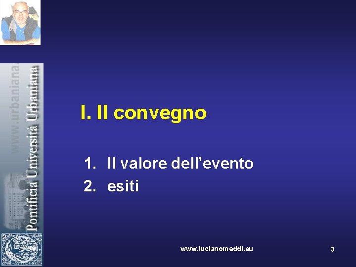 I. Il convegno 1. Il valore dell’evento 2. esiti www. lucianomeddi. eu 3 