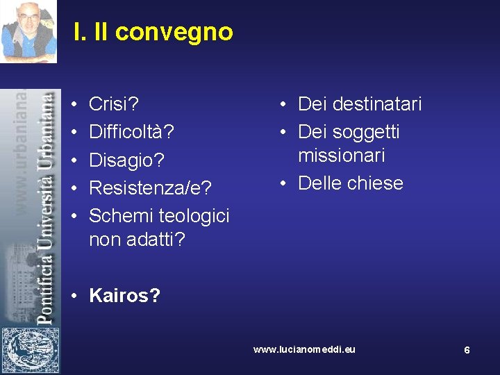 I. Il convegno • • • Crisi? Difficoltà? Disagio? Resistenza/e? Schemi teologici non adatti?