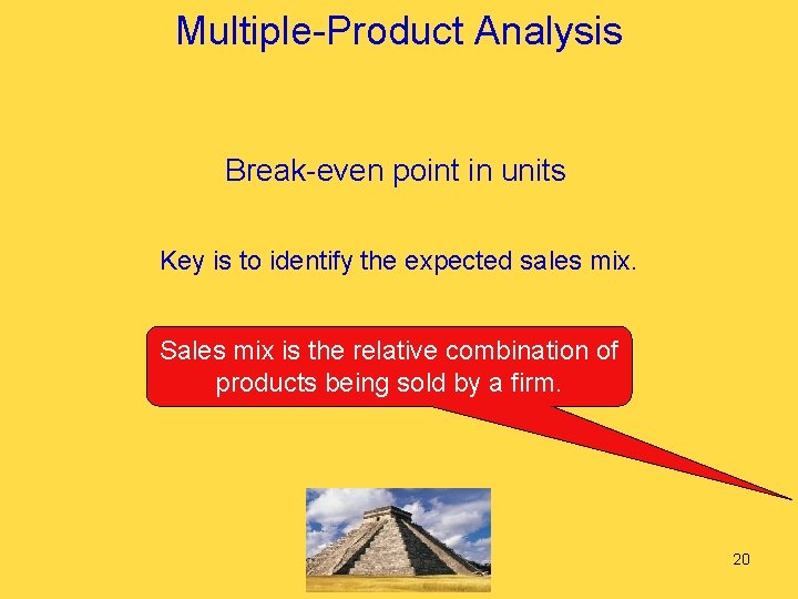 Multiple-Product Analysis Break-even point in units Key is to identify the expected sales mix.
