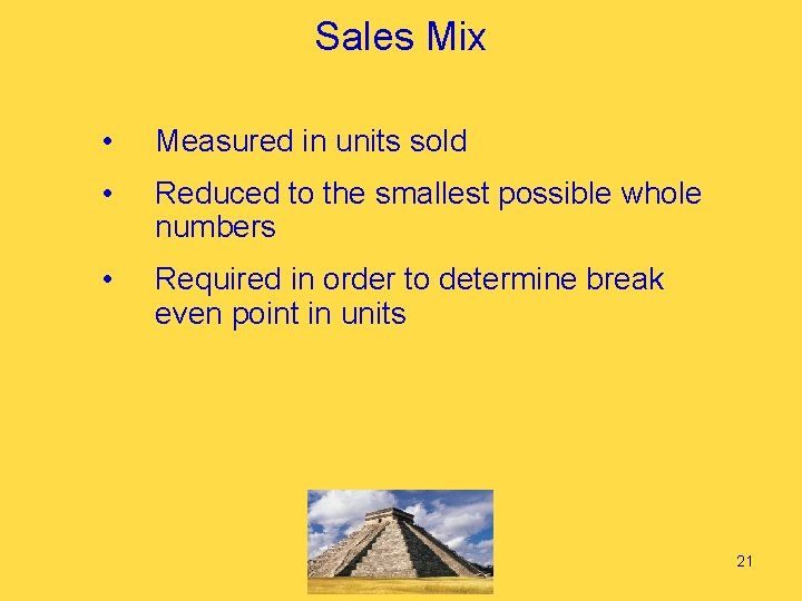 Sales Mix • Measured in units sold • Reduced to the smallest possible whole