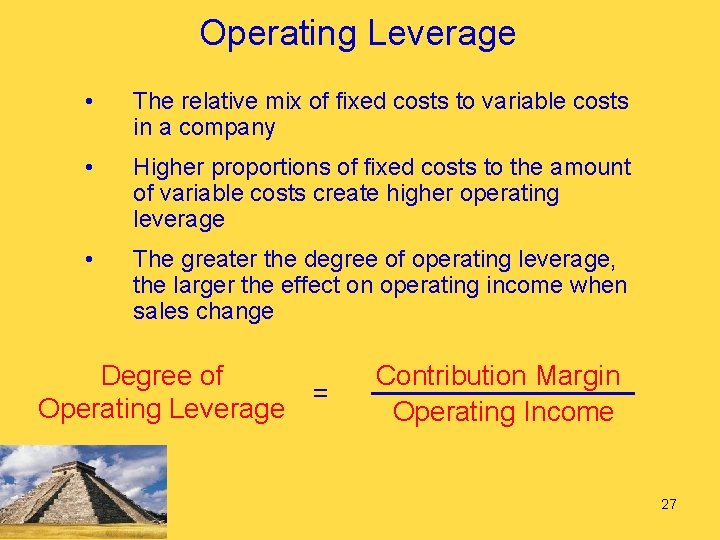 Operating Leverage • The relative mix of fixed costs to variable costs in a