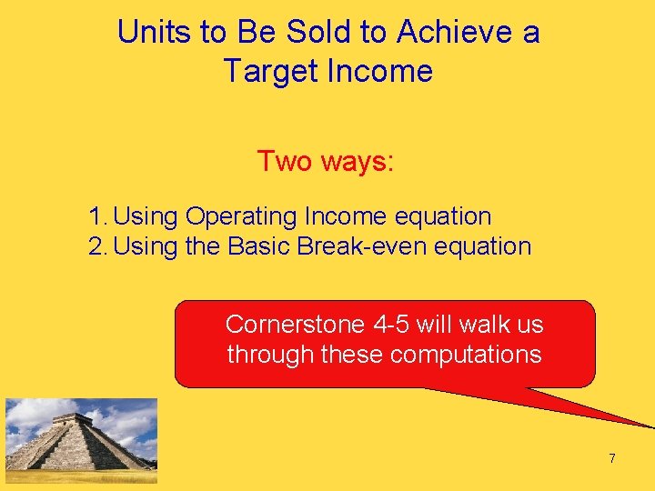 Units to Be Sold to Achieve a Target Income Two ways: 1. Using Operating