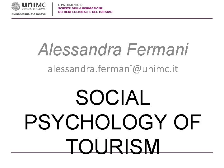 Alessandra Fermani alessandra. fermani@unimc. it SOCIAL PSYCHOLOGY OF TOURISM 