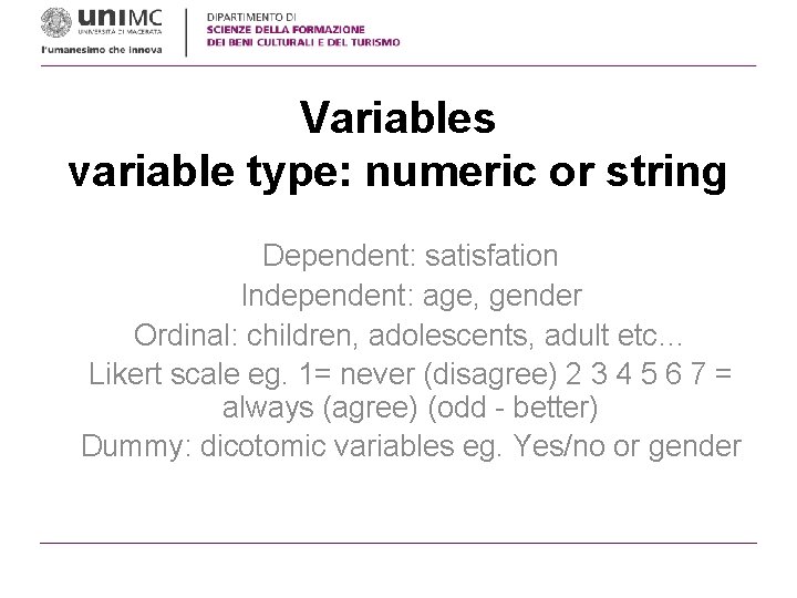 Variables variable type: numeric or string Dependent: satisfation Independent: age, gender Ordinal: children, adolescents,