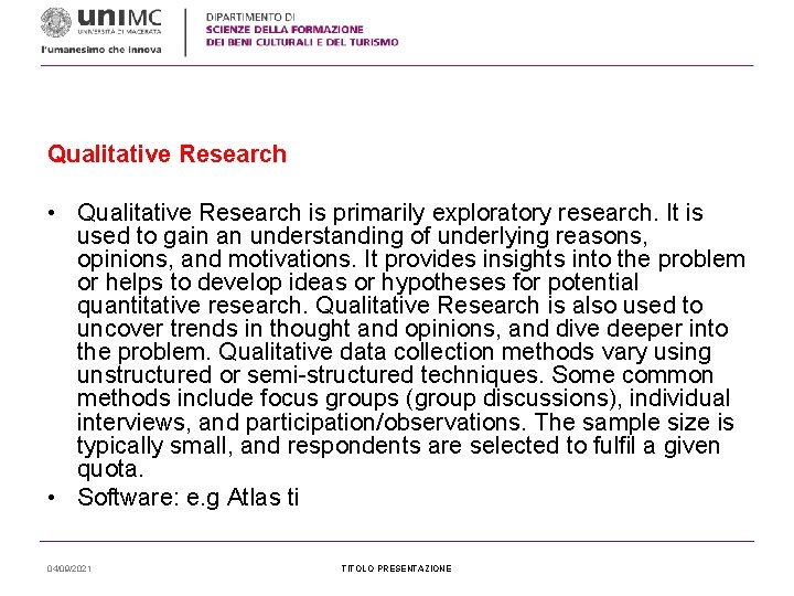 Qualitative Research • Qualitative Research is primarily exploratory research. It is used to gain